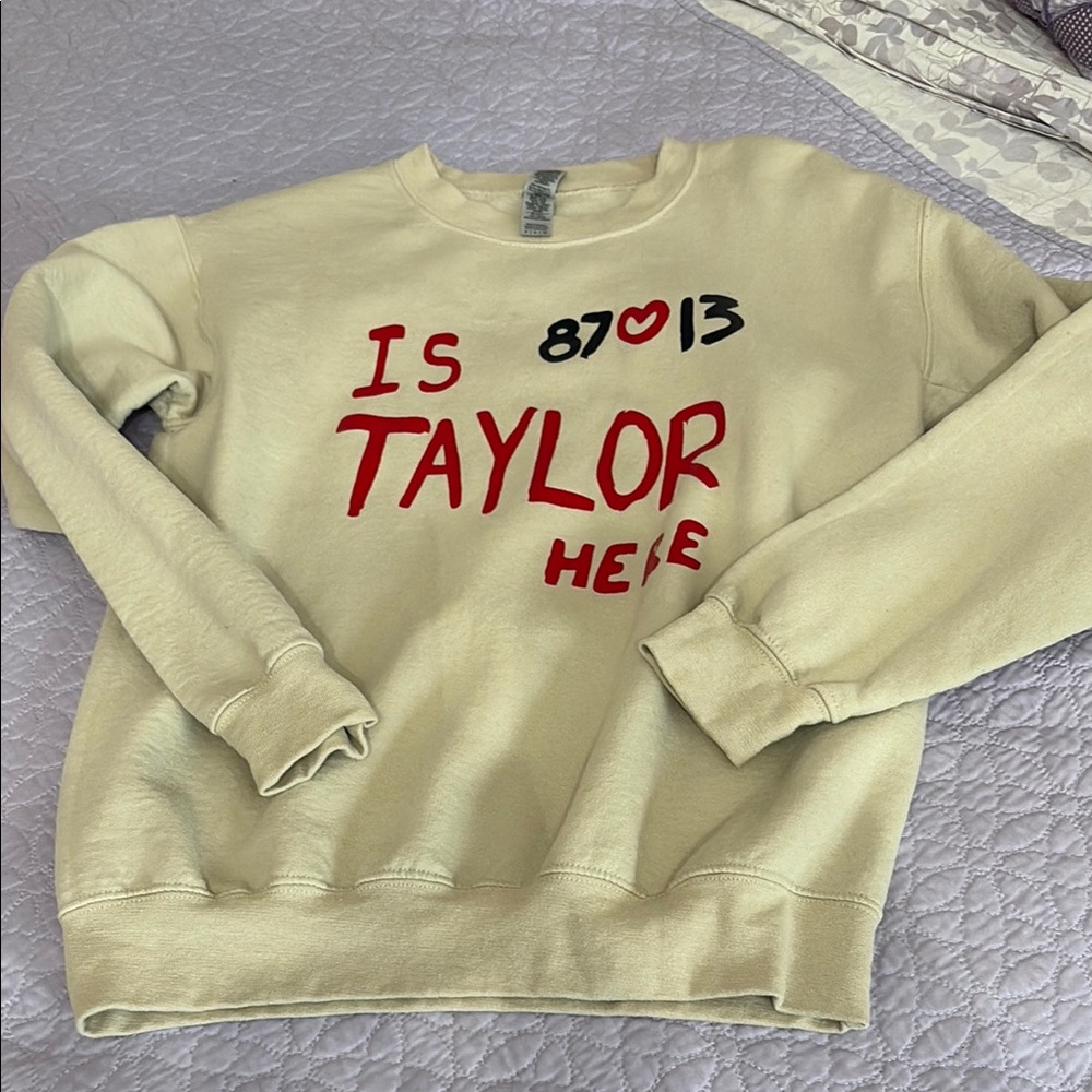 Gildan “Is Taylor Here” Crewneck Sweater